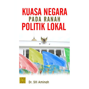 Kuasa Negara Pada Ranah Politik Lokal