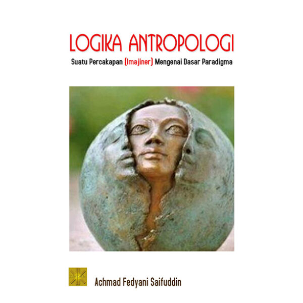 Logika Antropologi Suatu Percakapan (Imajiner) Mengenai Dasar Paradigma