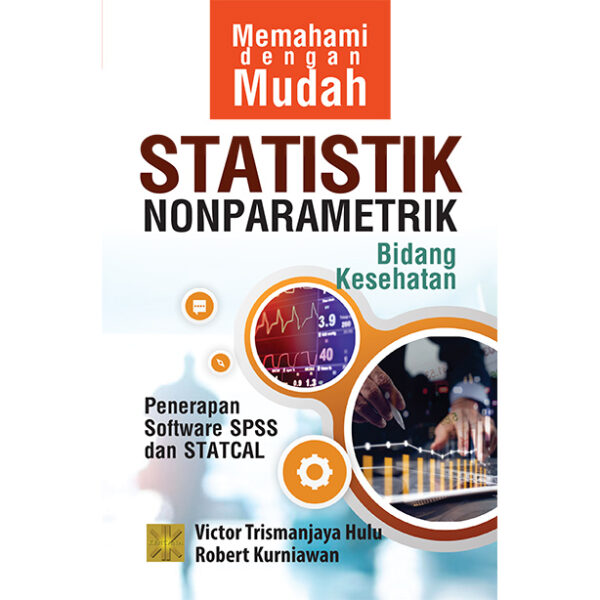 Memahami dengan Mudah Statistik Nonparametrik Bidang Kesehatan: Penerapan Software Sps dan Statcal