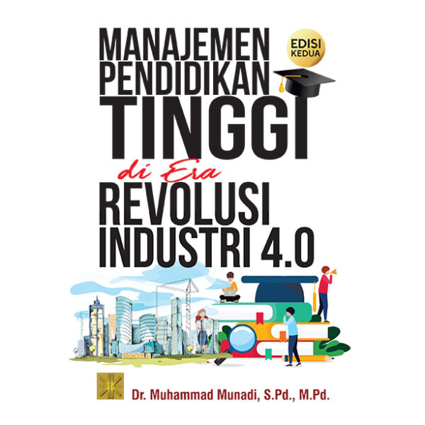 Manajemen Pendidikan Tinggi DI ERA REVOLUSI INDUSTRI 4.0 Edisi kedua