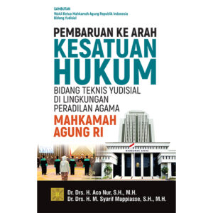 PEMBARUAN KE ARAH KESATUAN HUKUM BIDANG TEKNIS YUDISIAL DI LINGKUNGAN PERADILAN AGAMA MAHKAMAH AGUNG RI