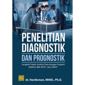 PENELITIAN DIAGNOSTIK DAN PROGNOSTIK: Langkah Praktis Analisis Data dengan Program JAMOVI, IBM-SPSS , dan STATA