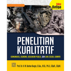 Penelitian Kualitatif. Komunikasi, Ekonomi, Kebijakan Publik, dan Ilmu Sosial Lainnya – Edisi Ketiga