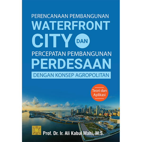 PERENCANAAN PEMBANGUNAN WATERFRONT CITY DAN PERCEPATAN PEMBANGUNAN PERDESAAN DENGAN KONSEP AGROPOLITAN: Teori dan Aplikasi
