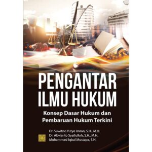 PENGANTAR ILMU HUKUM: Konsep Dasar Hukum dan Pembaruan Hukum Terkini