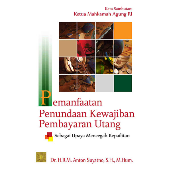 PEMANFAATAN PENUNDAAN KEWAJIBAN PEMBAYARAN UTANG SEBAGAI UPAYA MENCEGAH KEPAILITAN Edisi Pertama
