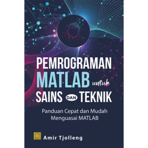 Pemrograman MATLAB untuk Sains dan Teknik: Panduan Cepat dan Mudah Menguasai Matlab
