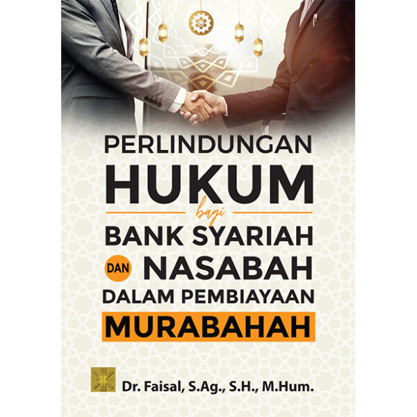 PERLINDUNGAN HUKUM BAGI BANK SYARIAH DAN NASABAH DALAM PEMBIAYAAN MURABAHAH