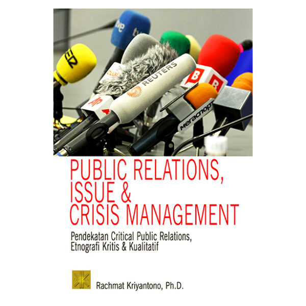 PUBLIC RELATIONS, ISSUE & CRISIS MANAGEMENT Pendekatan Critical Public Relation, Etnografi Kritis & Kualitatif Ed 2