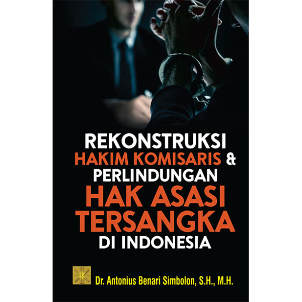 REKONSTRUKSI HAKIM KOMISARIS & PERLINDUNGAN HAK ASASI TERSANGKA DI INDONESIA