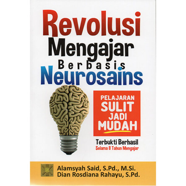 Revolusi Mengajar Berbasis Neurosains. Pelajaran Sulit Jadi Mudah