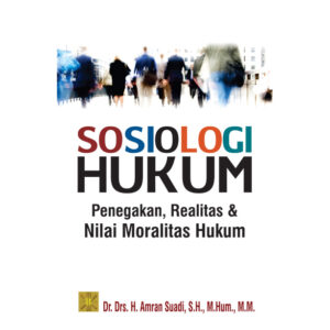 SOSIOLOGI HUKUM Penegakan, Realitas dan Nilai Moralitas Hukum  Edisi Pertama