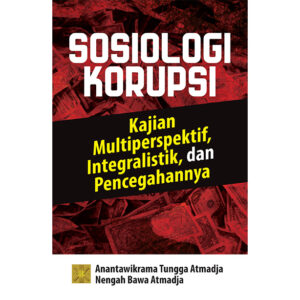 SOSIOLOGI KORUPSI Kajian Multiperspektif, Integralistik, dan Pencegahannya