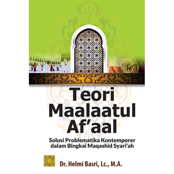 TEORI MAALAATUL AF’AAL Solusi Problematika Kontemporer dalam Bingkai Maqashid Syari’ah