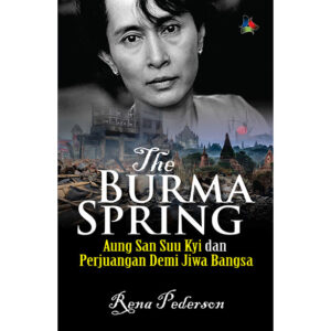 THE BURMA SPRING Aung San Suu Kyi dan Perjuangan Demi Jiwa Bangsa
