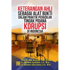 KETERANGAN AHLI SEBAGAI ALAT BUKTI DALAM PRAKTIK PERADILAN TINDAK PIDANA KORUPSI DI INDONESIA