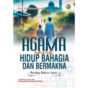 AGAMA UNTUK HIDUP BAHAGIA DAN BERMAKNA: Antologi Buletin Jumat