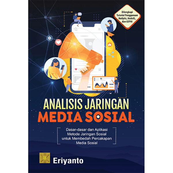 ANALISIS JARINGAN MEDIA SOSIAL Dasar-dasar dan Aplikasi Metode Jaringan Sosial untuk Membedah Percakapan di Media Sosial