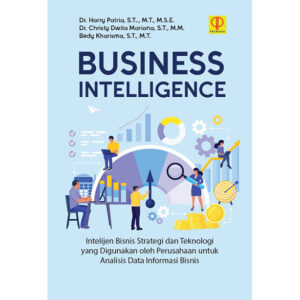 BUSINESS INTELLIGENCE: Intelijen Bisnis Strategi dan Teknologi yang Digunakan oleh Perusahaan untuk Analisis Data Informasi Bisnis
