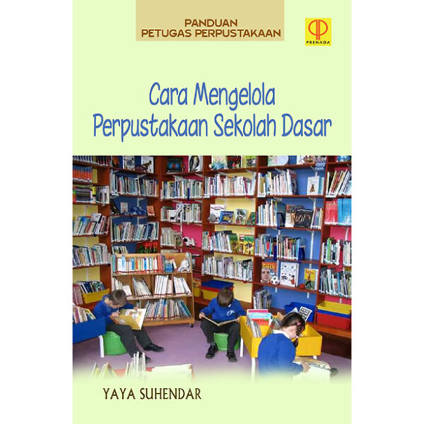 Panduan Petugas Perpustakaan: Cara Mengelola Perpustakaan Sekolah Dasar