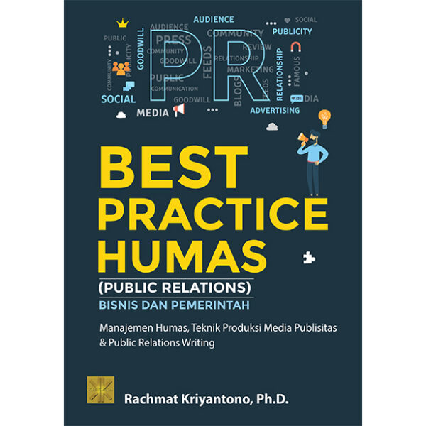 [Pre Order} BEST PRACTICE HUMAS (PUBLIC RELATIONS) BISNIS DAN PEMERINTAH: Manajemen Humas, Teknik Produksi Media Publisitas dan Public Relations Writing