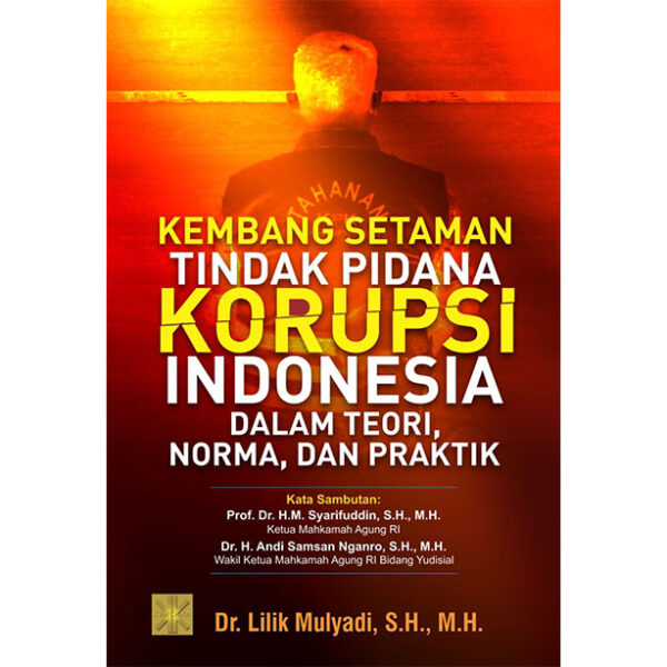 Kembang Setaman Tindak Pidana Korupsi Indonesia dalam Teori, Norma, dan Praktik