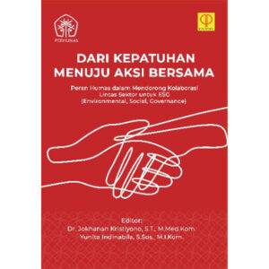 Dari Kepatuhan Menuju Aksi Bersama: Peran Humas dalam Mendorong Kolaborasi Lintas Sektor untuk ESG (Enviroment, Social, Governance).