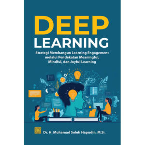DEEP LEARNING: Strategi Membangun Learning Engagement melalui Pendekatan Meaningful, Mindful, dan Joyful Learning