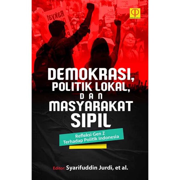 DEMOKRASI, POLITIK LOKAL, DAN MASYARAKAT SIPIL: Refleksi Gen Z terhadap Politik Indonesia