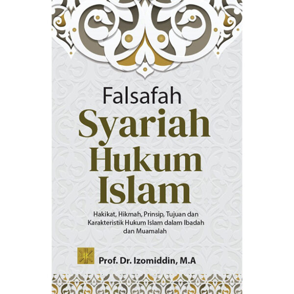 FALSAFAH SYARIAH HUKUM ISLAM: Hakikat, Hikmah, Prinsip, Tujuan dan Karakteristik Hukum Islam dalam Ibadah dan Muamalah