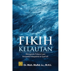 FIKIH KELAUTAN: Mengelola Potensi Laut Perspektif Maqāshid al-Syarī’ah