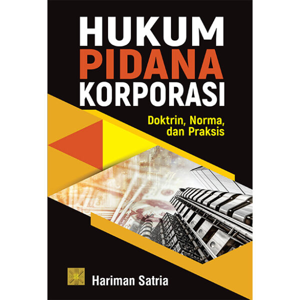 HUKUM PIDANA KORPORASI Doktrin, Norma, dan Praksis.