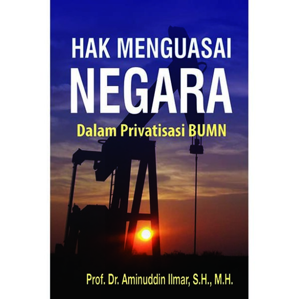 Hak Menguasai Negara: Dalam Privatisasi BUMN