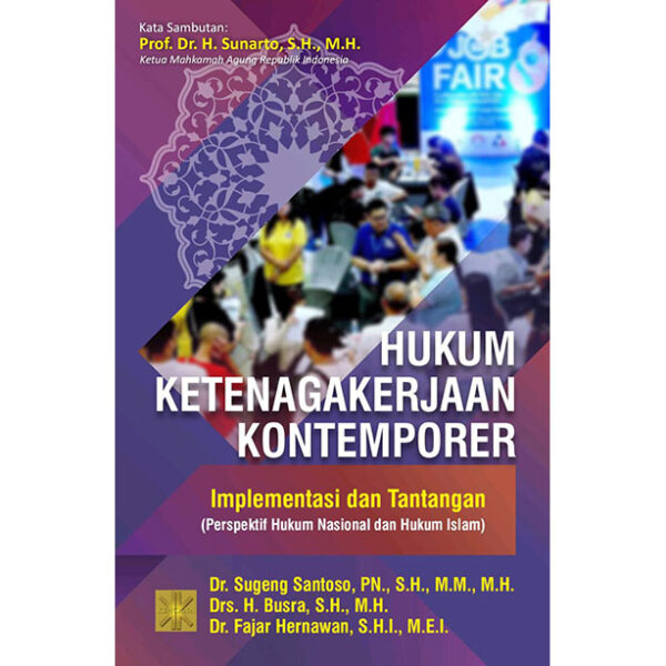 Hukum Ketenagakerjaan Kontemporer: Implementasi dan Tantangan (Perspektif Hukum Nasional dan Hukum Islam)