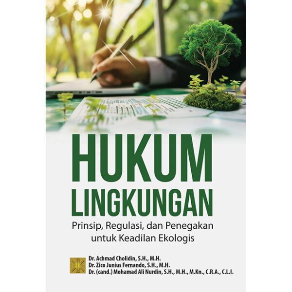Hukum Lingkungan: Prinsip, Regulasi, dan Penegakan untuk Keadilan Ekologis