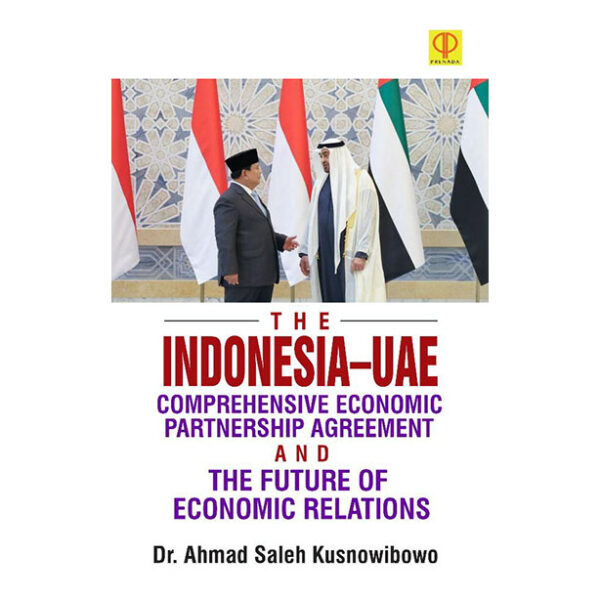 The Indonesia–UAE Comprehensive Economic Partnership Agreement and The Future of Economic Relations