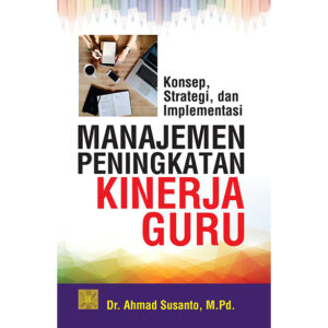 Konsep, Strategi, dan Implementasi Manajemen Peningkatan Kinerja Guru