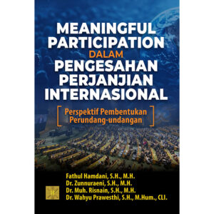 Meaningful Participation Dalam Pengesahan Perjanjian Internasional : Perspektif Pembentukan Perundang-undangan