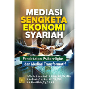 MEDIASI SENGKETA EKONOMI SYARIAH Pendekatan Psikoreligius dan Mediasi Transformatif