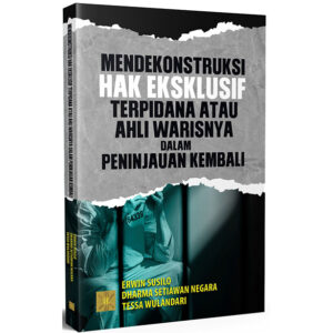 MENDEKONSTRUKSI HAK EKSKLUSIF TERPIDANA ATAU AHLI WARISNYA DALAM PENINJAUAN KEMBALI