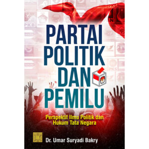 [Pre Order] PARTAI POLITIK DAN PEMILU: Perspektif Ilmu Politik dan Hukum Tata Negara