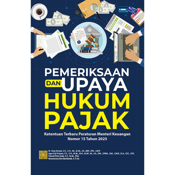 PEMERIKSAAN DAN UPAYA HUKUM PAJAK: Ketentuan Terbaru Peraturan Menteri Keuangan Nomor 15 Tahun 2025