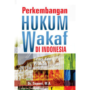 PERKEMBANGAN HUKUM WAKAF DI INDONESIA: Teori dan Praktik
