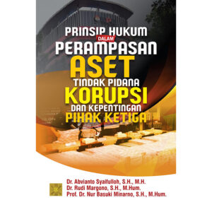 PRINSIP HUKUM DALAM PERAMPASAN ASET TINDAK PIDANA KORUPSI DAN KEPENTINGAN PIHAK KETIGA