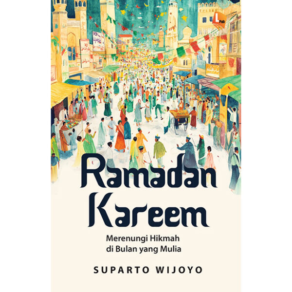 RAMADAN KAREEM: Merenungi Hikmah di Bulan yang Mulia