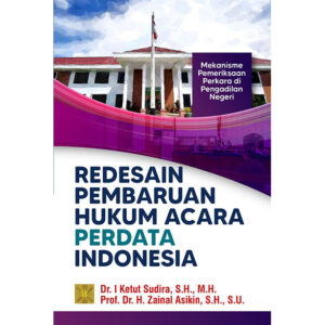 Redesain Pembaruan Hukum Acara Perdata Indonesia: Mekanisme Pemeriksaan Perkara di Pengadilan Negeri