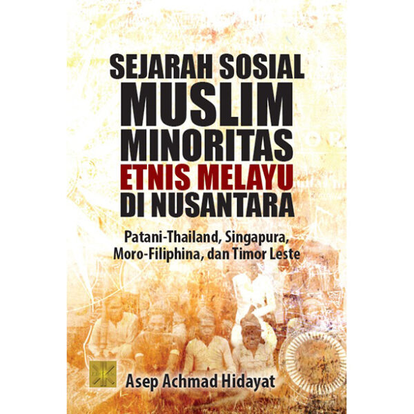 SEJARAH SOSIAL MUSLIM MINORITAS ETNIS MELAYU DI NUSANTARA (Patani-Thailand, Singapura, Moro-Filiphina, dan Timor Leste)
