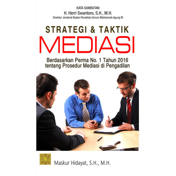 Strategi & Taktik Mediasi. Berdasarkan Perma no 1 Th 2016 tentang Prosedur Mediasi di Pengadilan
