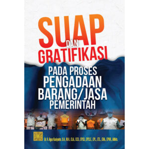 SUAP DAN GRATIFIKASI PADA PROSES PENGADAAN BARANG/JASA PEMERINTAH. Cet Ke 2