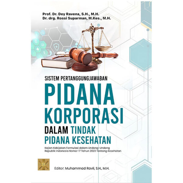 SISTEM PERTANGGUNGJAWABAN PIDANA KORPORASI DALAM TINDAK PIDANA KESEHATAN (Kajian Kebijakan Formulasi dalam Undang-Undang Republik Indonesia Nomor 17 Tahun 2023 Tentang Kesehatan)